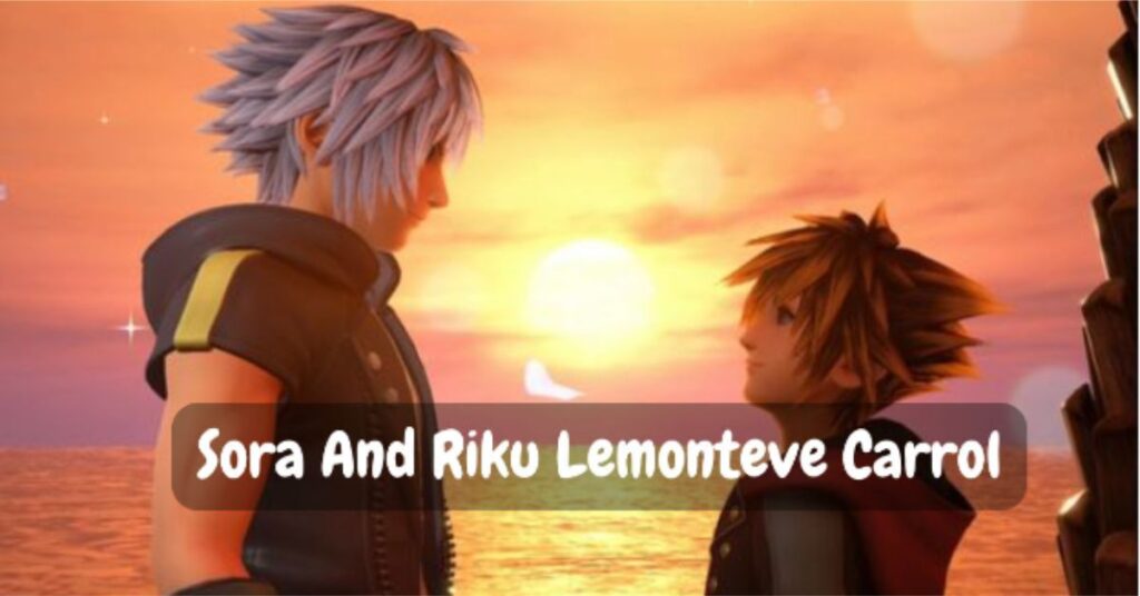 sora and riku lemonteve carrol