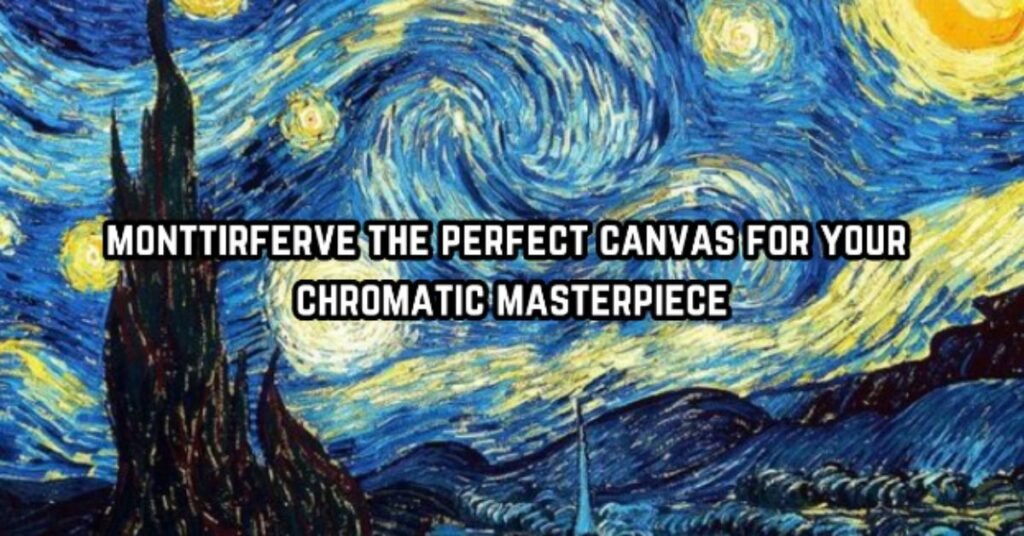 monttirferve the perfect canvas for your chromatic masterpiece