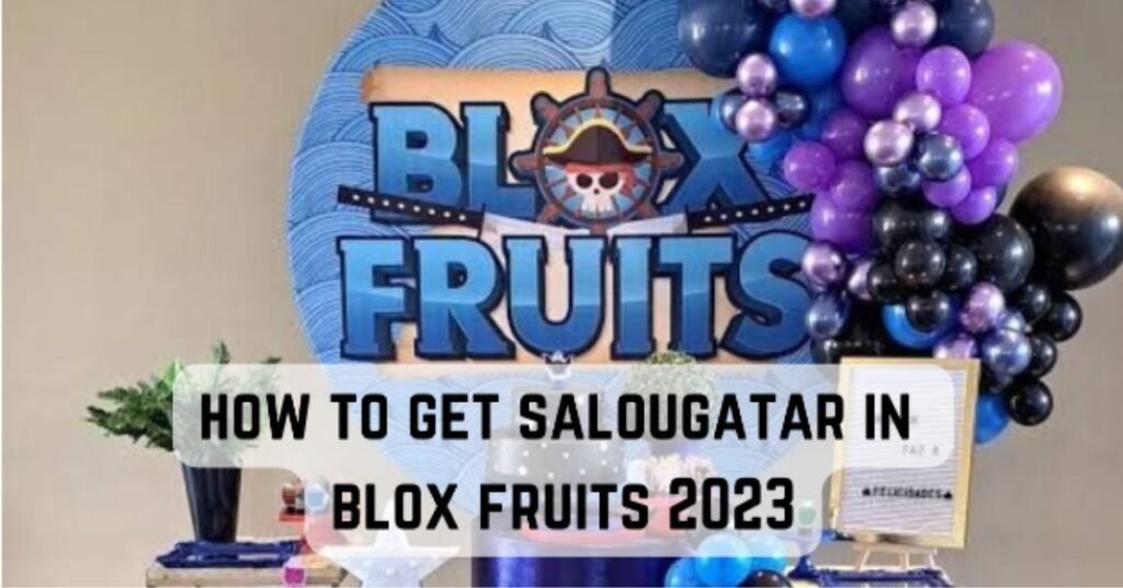 how to get salougatar in blox fruits 2023