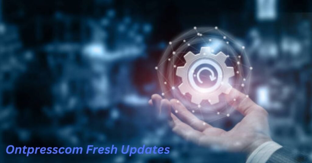 ontpresscom fresh updates